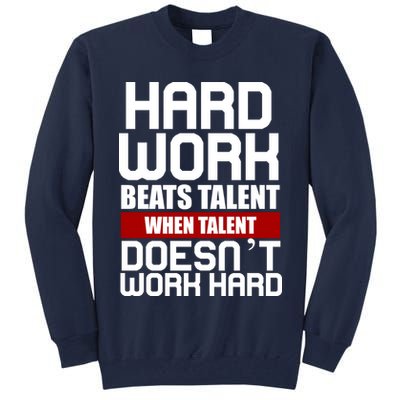 Hard Work Beats Talent When Talent Doesn't Work Hard Tall Sweatshirt