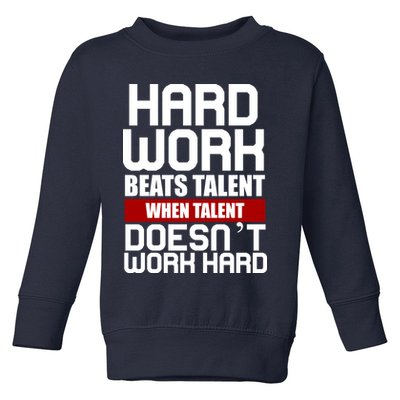 Hard Work Beats Talent When Talent Doesn't Work Hard Toddler Sweatshirt