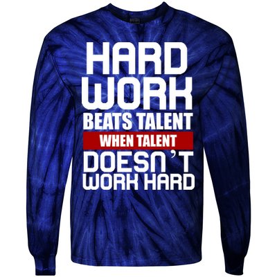 Hard Work Beats Talent When Talent Doesn't Work Hard Tie-Dye Long Sleeve Shirt