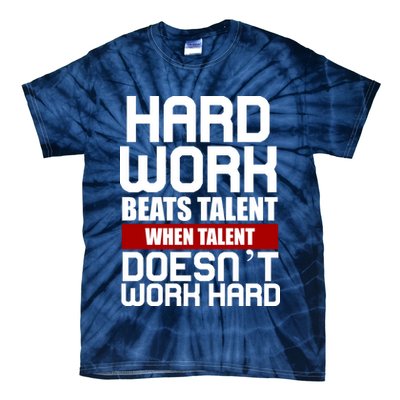 Hard Work Beats Talent When Talent Doesn't Work Hard Tie-Dye T-Shirt