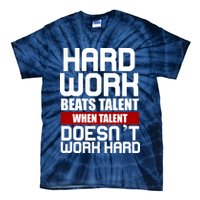Hard Work Beats Talent When Talent Doesn't Work Hard Tie-Dye T-Shirt