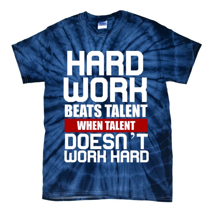 Hard Work Beats Talent When Talent Doesn't Work Hard Tie-Dye T-Shirt