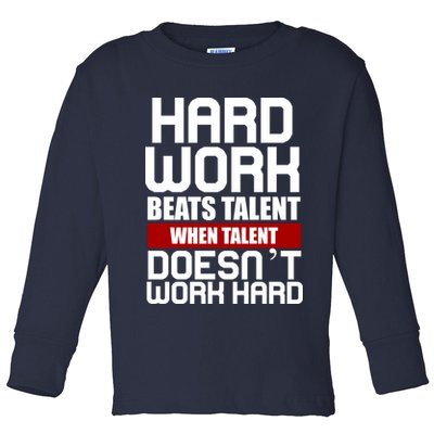 Hard Work Beats Talent When Talent Doesn't Work Hard Toddler Long Sleeve Shirt