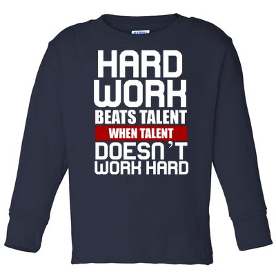 Hard Work Beats Talent When Talent Doesn't Work Hard Toddler Long Sleeve Shirt