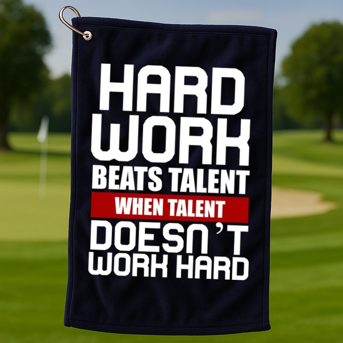Hard Work Beats Talent When Talent Doesn't Work Hard Golf Towel