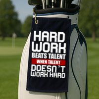 Hard Work Beats Talent When Talent Doesn't Work Hard Golf Towel