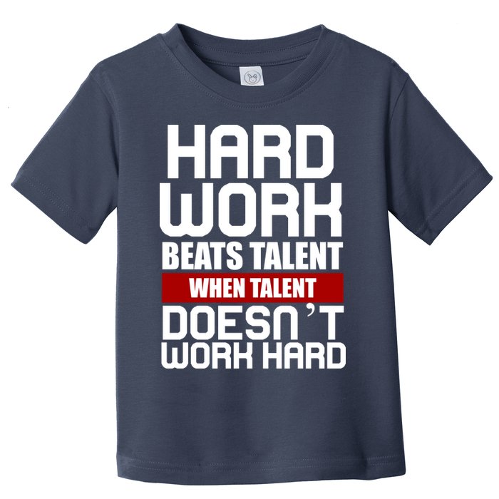 Hard Work Beats Talent When Talent Doesn't Work Hard Toddler T-Shirt