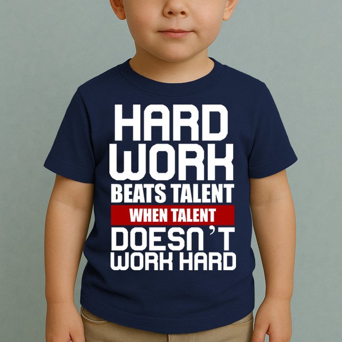Hard Work Beats Talent When Talent Doesn't Work Hard Toddler T-Shirt