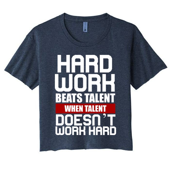 Hard Work Beats Talent When Talent Doesn't Work Hard Crop Top