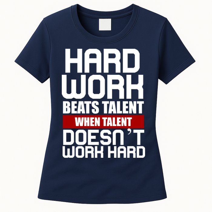 Hard Work Beats Talent When Talent Doesn't Work Hard Womens T-Shirt