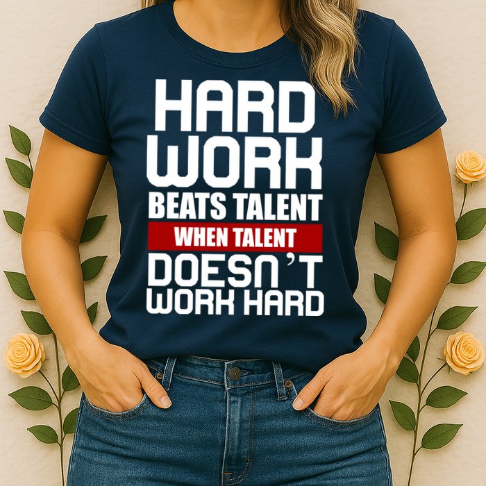 Hard Work Beats Talent When Talent Doesn't Work Hard Womens T-Shirt
