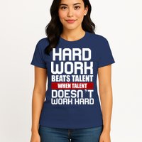 Hard Work Beats Talent When Talent Doesn't Work Hard Womens T-Shirt