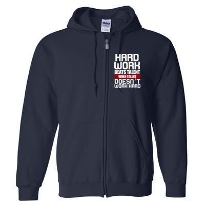 Hard Work Beats Talent When Talent Doesn't Work Hard Full Zip Hoodie