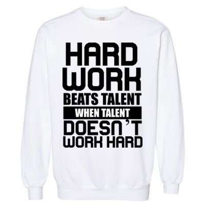 Hard Work Beats Talent When Talent Doesn't Work Hard Garment-Dyed Sweatshirt