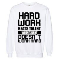 Hard Work Beats Talent When Talent Doesn't Work Hard Garment-Dyed Sweatshirt