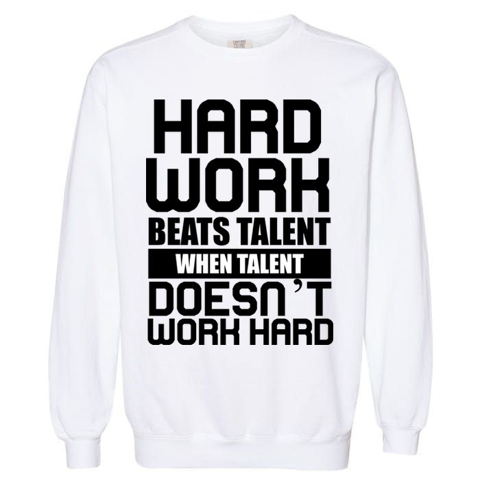 Hard Work Beats Talent When Talent Doesn't Work Hard Garment-Dyed Sweatshirt
