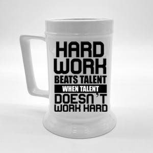 Hard Work Beats Talent When Talent Doesn't Work Hard Beer Stein