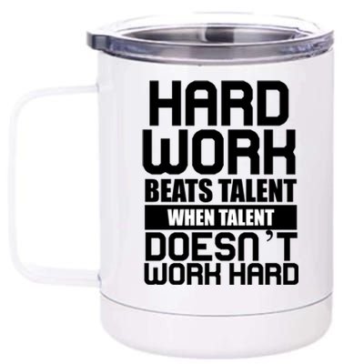 Hard Work Beats Talent When Talent Doesn't Work Hard 12 oz Stainless Steel Tumbler Cup