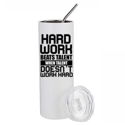 Hard Work Beats Talent When Talent Doesn't Work Hard Stainless Steel Tumbler