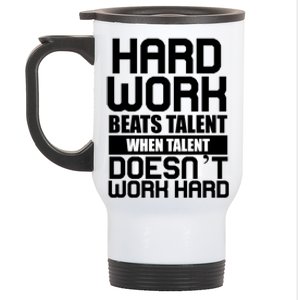 Hard Work Beats Talent When Talent Doesn't Work Hard Stainless Steel Travel Mug