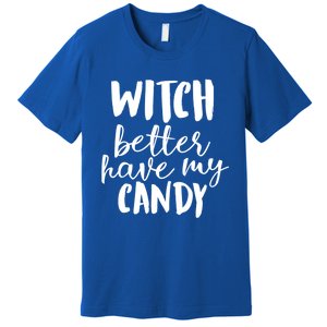 Halloween Witch Better Have My Candy Abh048 Gift Premium T-Shirt