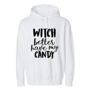 Halloween Witch Better Have My Candy Abh048 Gift Garment-Dyed Fleece Hoodie