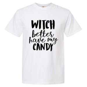 Halloween Witch Better Have My Candy Abh048 Gift Garment-Dyed Heavyweight T-Shirt