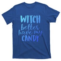 Halloween Witch Better Have My Candy Abh048 Gift T-Shirt