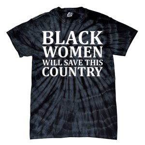 Harris Waltz Black Women Will Save This Country Harris Walz Tie-Dye T-Shirt