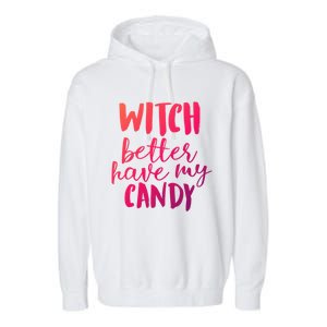 Halloween Witch Better Have My Candy Abh048 Gift Garment-Dyed Fleece Hoodie