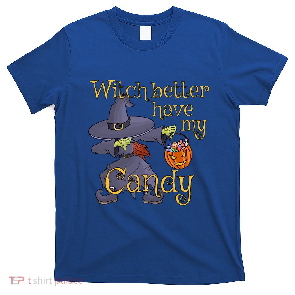 Halloween Witch Better Have My Candy Gift T-Shirt