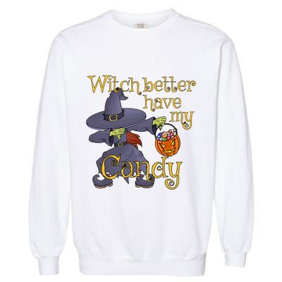 Halloween Witch Better Have My Candy Gift Garment-Dyed Sweatshirt