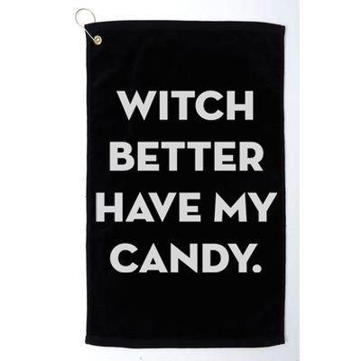 Halloween Witch Better Have My Candy Gift Platinum Collection Golf Towel