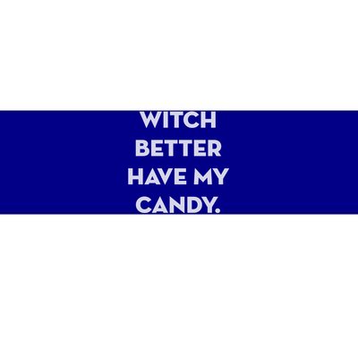 Halloween Witch Better Have My Candy Gift Bumper Sticker