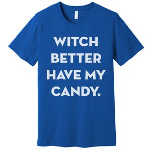 Halloween Witch Better Have My Candy Gift Premium T-Shirt