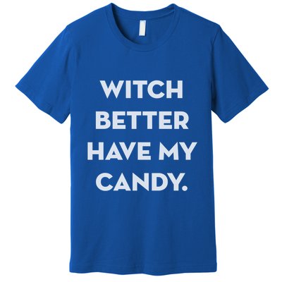 Halloween Witch Better Have My Candy Gift Premium T-Shirt