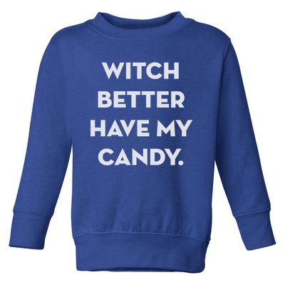 Halloween Witch Better Have My Candy Gift Toddler Sweatshirt