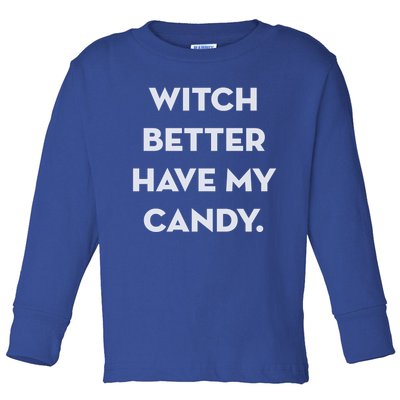 Halloween Witch Better Have My Candy Gift Toddler Long Sleeve Shirt