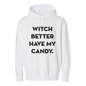 Halloween Witch Better Have My Candy Gift Garment-Dyed Fleece Hoodie