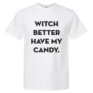 Halloween Witch Better Have My Candy Gift Garment-Dyed Heavyweight T-Shirt