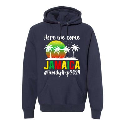 Here We Come Jamaica Family Trip 2024 Vacation Jamaica Premium Hoodie