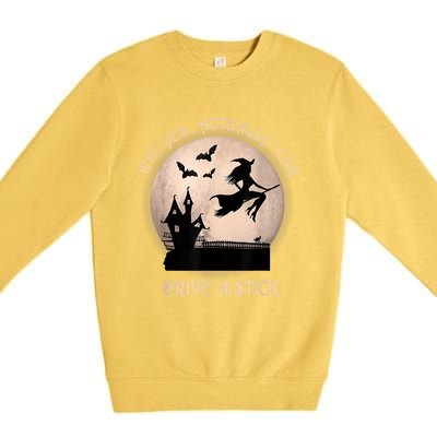 Halloween Witch Costume Why Yes Actually I Can Drive A Stick Premium Crewneck Sweatshirt