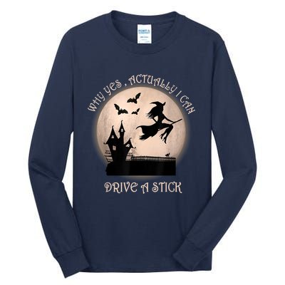 Halloween Witch Costume Why Yes Actually I Can Drive A Stick Tall Long Sleeve T-Shirt