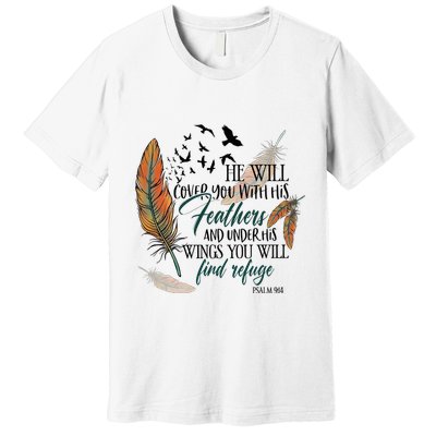 He Will Cover You With His Feathers And Under His Wings Psalm 91:4 Premium T-Shirt