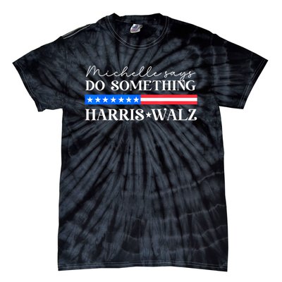 Harris Walz Do Something For Presidential Election 2024 Gift Tie-Dye T-Shirt