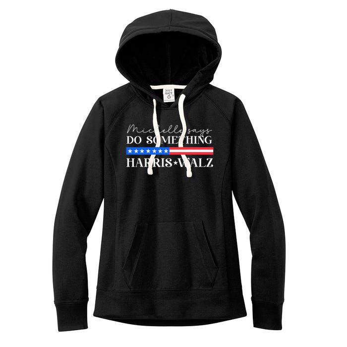 Harris Walz Do Something For Presidential Election 2024 Gift Women's Fleece Hoodie