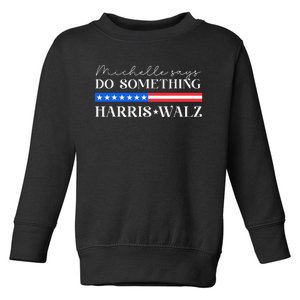 Harris Walz Do Something For Presidential Election 2024 Gift Toddler Sweatshirt