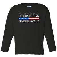 Harris Walz Do Something For Presidential Election 2024 Gift Toddler Long Sleeve Shirt