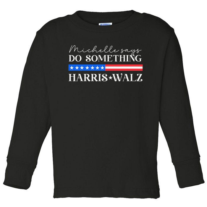 Harris Walz Do Something For Presidential Election 2024 Gift Toddler Long Sleeve Shirt