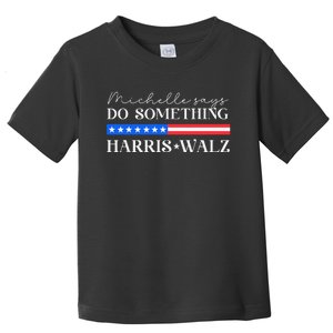 Harris Walz Do Something For Presidential Election 2024 Gift Toddler T-Shirt